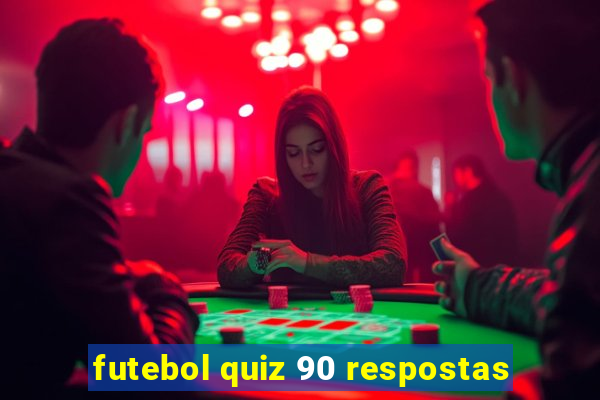 futebol quiz 90 respostas